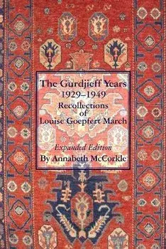 The Gurdjieff Years 1929-1949: Recollections of Louise Goepfert March, Paperback/Annabeth McCorkle