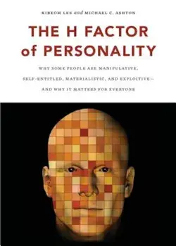 The H Factor of Personality: Why Some People Are Manipulative, Self-Entitled, Materialistic, and Exploitive--And Why It Matters for Everyone, Paperback/Kibeom Lee