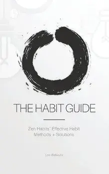The Habit Guide: Zen Habits' Effective Habit Methods + Solutions: Zen Habits', Paperback/Leo Babauta