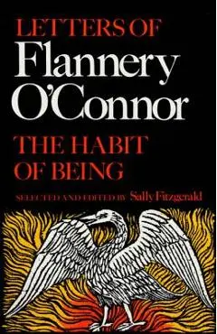 The Habit of Being: Letters of Flannery O'Connor - Sally Fitzgerald