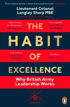 The Habit of Excellence. Why British Army Leadership Works, Paperback/Lt Col Langley Sharp