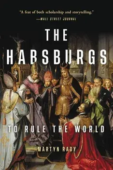 The Habsburgs: To Rule the World, Paperback/Martyn Rady