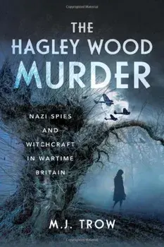 The Hagley Wood Murder. Nazi Spies and Witchcraft in Wartime Britain, Hardback/***