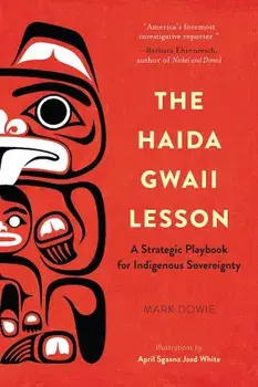 The Haida Gwaii Lesson: A Strategic Playbook for Indigenous Sovereignty, Paperback/Mark Dowie