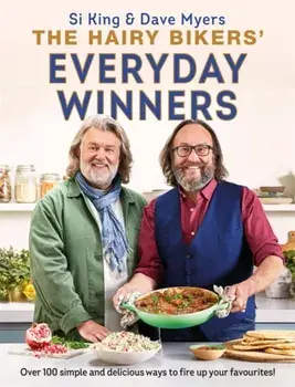 The Hairy Bikers' Everyday Winners. 100 simple and delicious recipes to fire up your favourites!, Hardback/Hairy Bikers