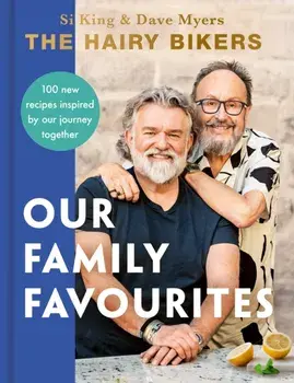 The Hairy Bikers: Our Family Favourites. Over 100+ new recipes from the #1 Sunday Times bestselling authors, Hardback/Hairy Bikers