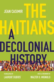 The Haitians: A Decolonial History, Paperback/Jean Casimir