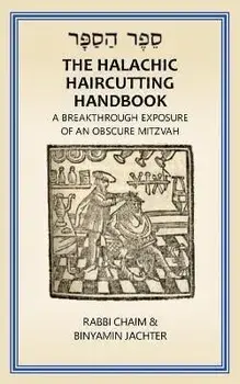 The Halachic Haircutting Handbook: A Breakthrough Exposure of an Obscure Mitzvah (International/ Israel Edition), Paperback/Rabbi Chaim -. Binyamin Jachter