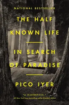 The Half Known Life: In Search of Paradise, Hardcover/Pico Iyer