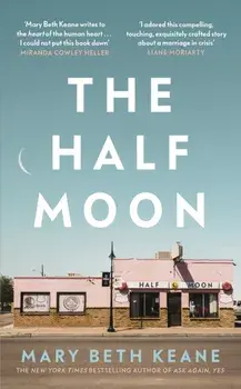 The Half Moon. The compelling new novel from the New York Times bestselling author of Ask Again, Yes, Hardback/Mary Beth Keane