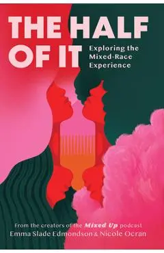 The Half of It: Exploring the Mixed-Race Experience - Emma Slade Edmondson