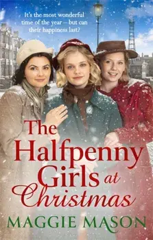 The Halfpenny Girls at Christmas. A heart-warming and nostalgic festive family saga - the perfect winter read!, Paperback/Maggie Mason