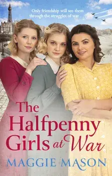 The Halfpenny Girls at War. the BRAND NEW heart-warming and nostalgic family saga, Paperback/Maggie Mason