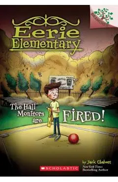 The Hall Monitors Are Fired!: A Branches Book (Eerie Elementary #8), Volume 8 - Jack Chabert