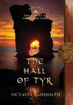 The Hall of Tyr: Book Four of The Circle of Ceridwen Saga, Hardcover/Octavia Randolph