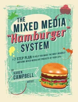 The Hamburger System: A 7 Step Plan to Help You Make the Most Insanely Awesome Mixed Media Art Projects of Your Life!, Paperback/Karen Campbell