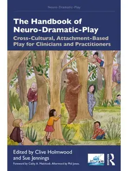 The Handbook of Neuro-Dramatic-Play. Cross-Cultural, Attachment-Based Play for Clinicians and Practitioners, Paperback/***