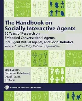 The Handbook on Socially Interactive Agents: 20 Years of Research on Embodied Conversational Agents, Intelligent Virtual Agents, and Social Robotics,, Paperback/Birgit Lugrin