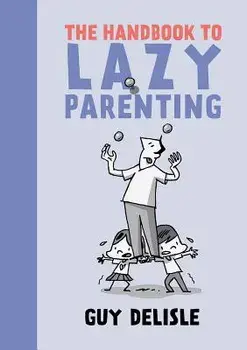The Handbook to Lazy Parenting, Paperback/Guy Delisle