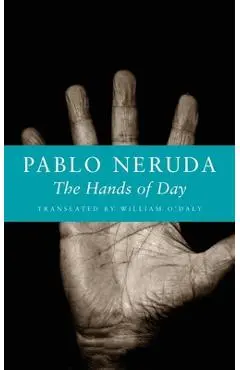 The Hands of Day - Pablo Neruda