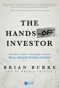 The Hands-Off Investor: An Insider's Guide to Investing in Passive Real Estate Syndications, Paperback/Brian Burke