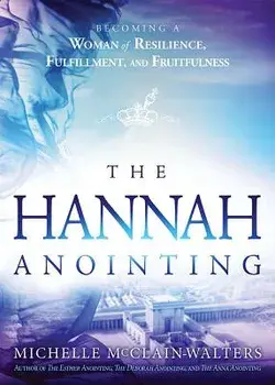 The Hannah Anointing: Becoming a Woman of Resilience, Fulfillment, and Fruitfulness, Paperback/Michelle McClain-Walters