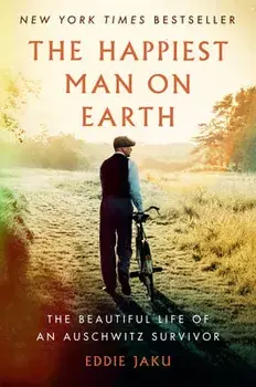 The Happiest Man on Earth: The Beautiful Life of an Auschwitz Survivor, Paperback/Eddie Jaku