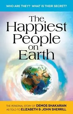 The Happiest People on Earth: The long awaited personal story of Demos Shakarian - John Sherrill