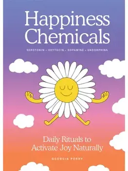 The Happiness Chemicals. Daily Rituals to Activate Joy Naturally, Hardback/Georgia Perry