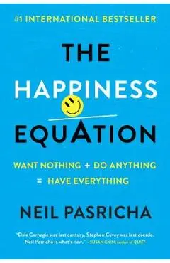 The Happiness Equation: Want Nothing + Do Anything=have Everything - Neil Pasricha