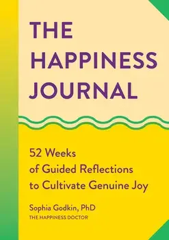 The Happiness Journal: 52 Weeks of Guided Reflections to Cultivate Genuine Joy, Paperback/Sophia Godkin