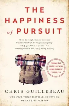 The Happiness of Pursuit: Finding the Quest That Will Bring Purpose to Your Life, Paperback/Chris Guillebeau