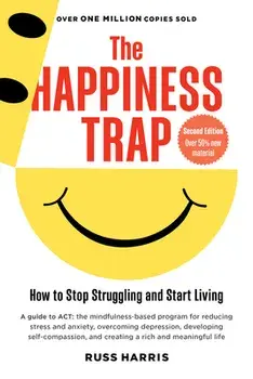 The Happiness Trap (Second Edition): How to Stop Struggling and Start Living, Paperback/Russ Harris