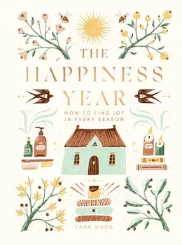 The Happiness Year. How to Find Joy in Every Season, Hardback/Tara Ward