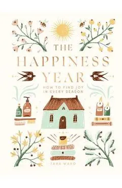 The Happiness Year: How to Find Joy in Every Season - Tara Ward