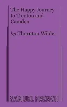 The Happy Journey to Trenton and Camden, Paperback/Thornton Wilder
