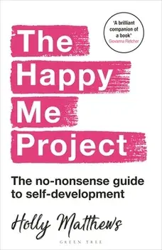 The Happy Me Project: The no-nonsense guide to self-development. Winner of the Health & Wellbeing Book Award 2022, Paperback/Holly Matthews