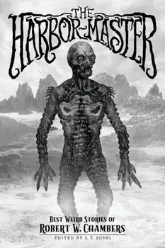 The Harbor-Master: Best Weird Stories of Robert W. Chambers, Paperback/Robert W. Chambers
