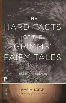 The Hard Facts of the Grimms' Fairy Tales: Expanded Edition, Paperback/Maria Tatar