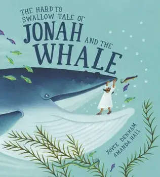 The Hard to Swallow Tale of Jonah and the Whale. 2 ed, Hardback/Joyce Denham