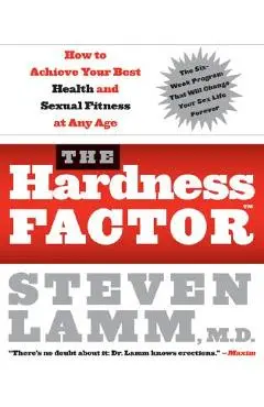 The Hardness Factor (Tm): How to Achieve Your Best Health and Sexual Fitness at Any Age - Steven Lamm