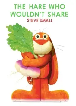 The Hare Who Wouldn't Share, Paperback/Steve Small