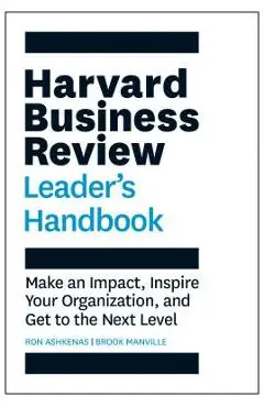 The Harvard Business Review Leader's Handbook: Make an Impact, Inspire Your Organization, and Get to the Next Level - Ron Ashkenas