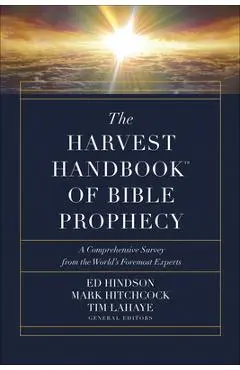 The Harvest Handbook(tm) of Bible Prophecy: A Comprehensive Survey from the World's Foremost Experts - Ed Hindson