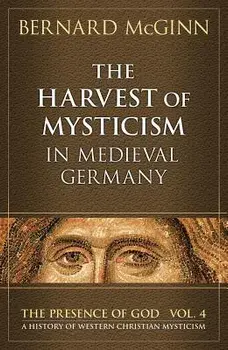 The Harvest of Mysticism in Medieval Germany (1300-1500), Paperback/Bernard McGinn