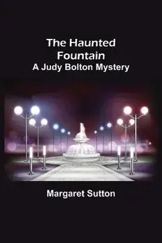 The Haunted Fountain; A Judy Bolton Mystery, Paperback/Margaret Sutton