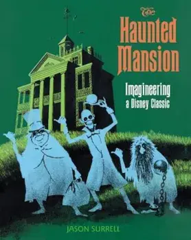 The Haunted Mansion: Imagineering a Disney Classic, Paperback/Jason Surrell