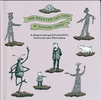The Haunted Tea-Cosy: A Dispirited and Distasteful Diversion for Christmas, Hardcover/Edward Gorey