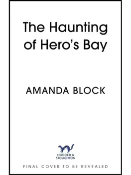 The Haunting of Hero's Bay. The chilling new mystery from the author of The Lost Storyteller, Hardback/Amanda Block