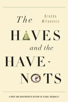 The Haves and the Have-Nots: A Brief and Idiosyncratic History of Global Inequality, Paperback/Branko Milanovic